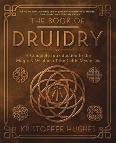 The Book of Druidry: A Complete Introduction to the Magic & Wisdom of the Celtic Mysteries